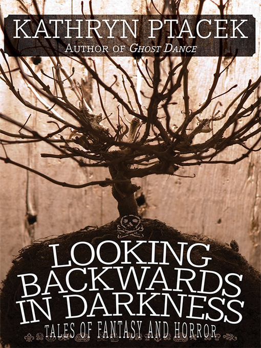 Title details for Looking Backward in Darkness by Kathryn Ptacek - Available